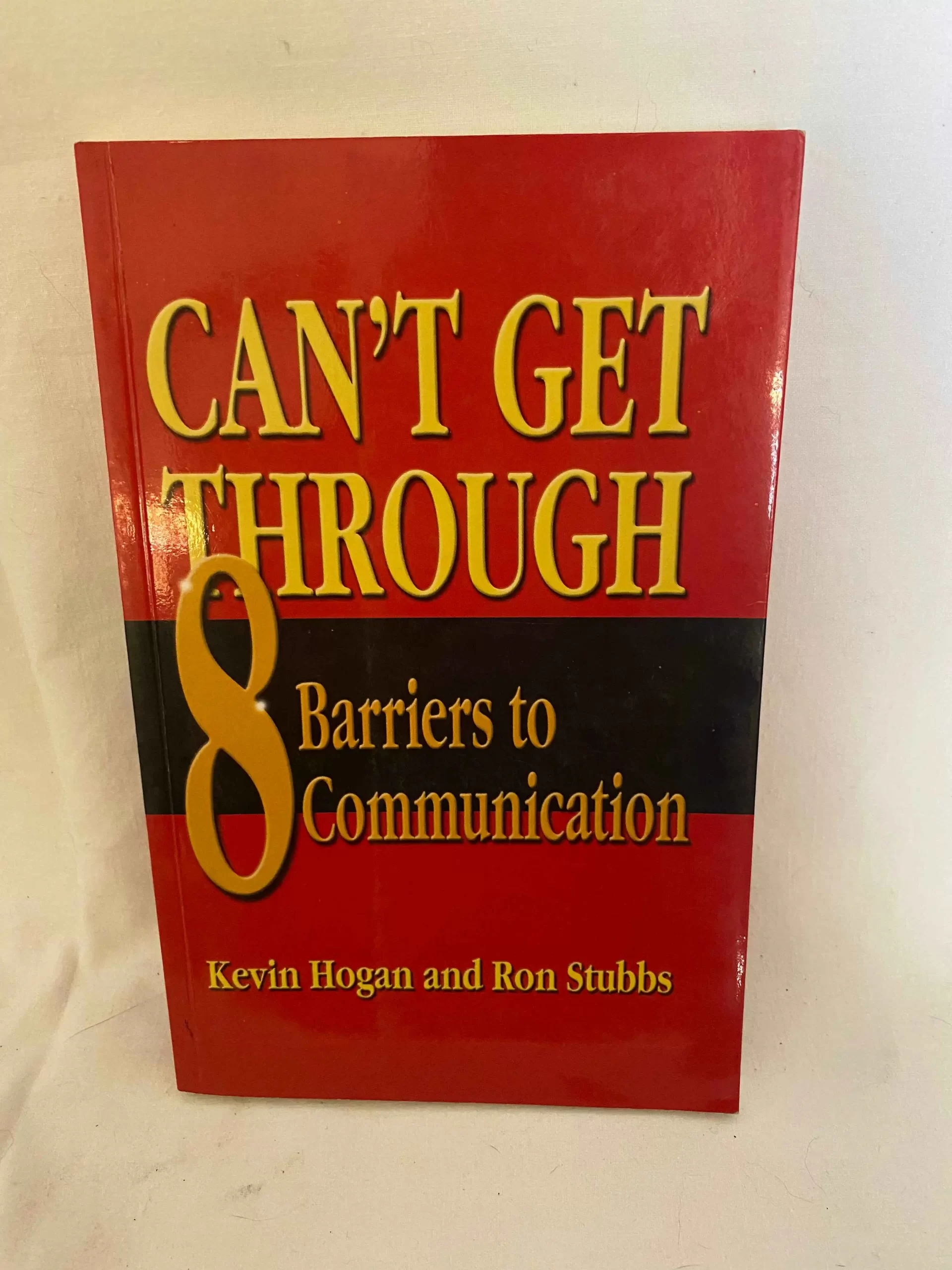 CAN'T GET THROUGH 8 Barriers to Communication By Kevin Hogan and Ron Stubbs