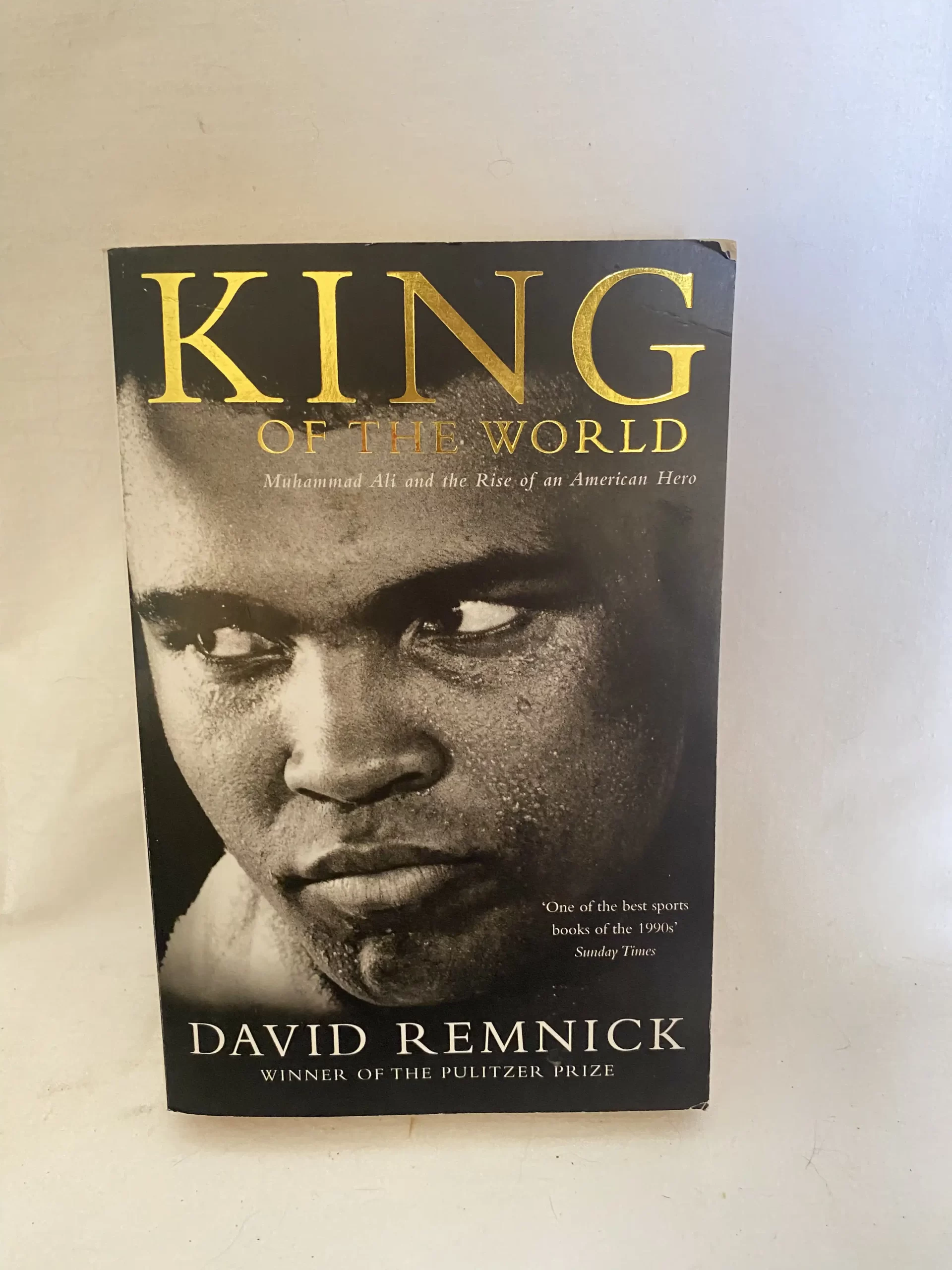 King of the World: Muhammad Ali and the Rise of an American Hero by David Remnick