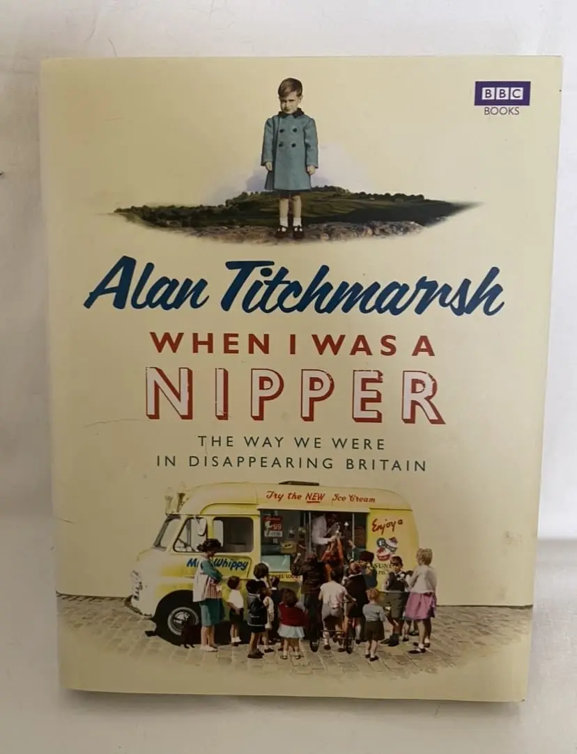 When I Was a Nipper: The Way We Were in Disappearing Britain by Alan Titchmarsh