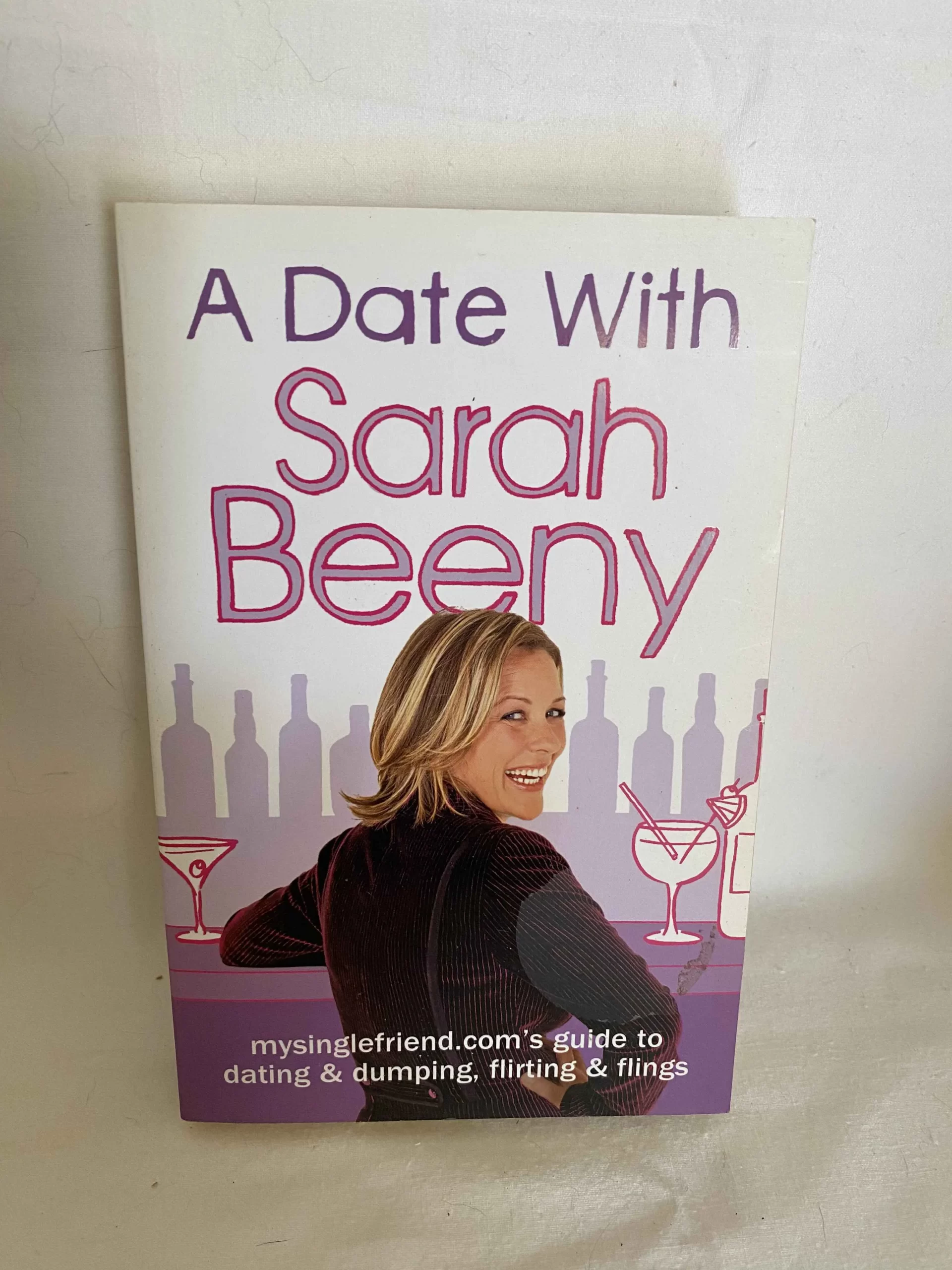 A Date With Sarah Beeny: Mysinglefriend.com's Guide to Dating & Dumping, Flirting & Flings