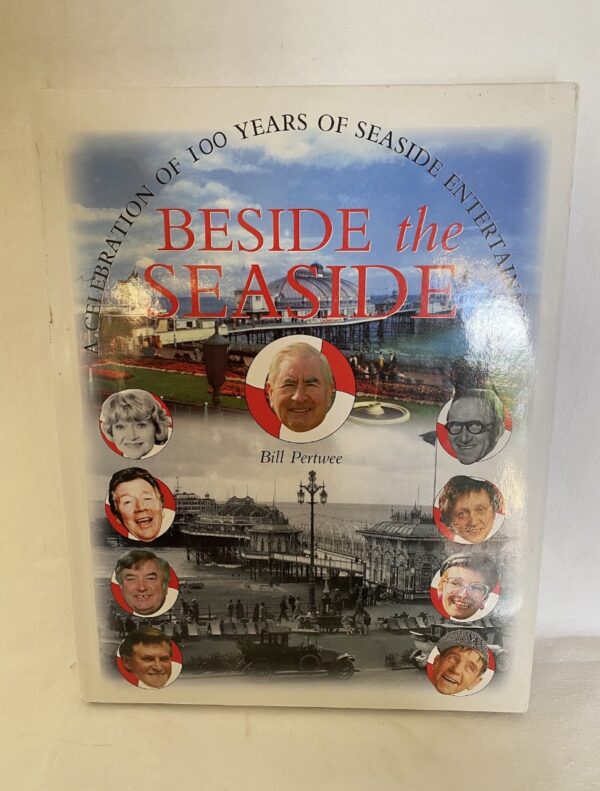 Beside the Seaside: A Celebration of 100 Years of Seaside Entertainment by Bill Pertwee