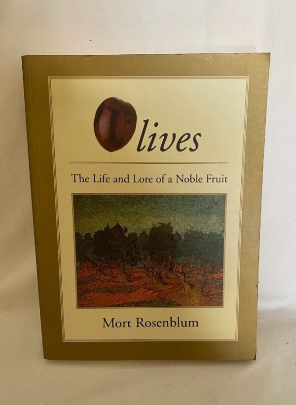 Olives: The Life and Lore of a Noble Fruit by Mort Rosenblum