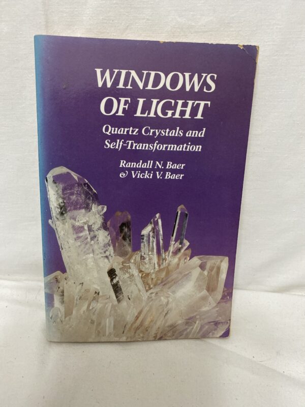 WINDOWS OF LIGHT Quartz Crystals and Self-Transformation Randall N. Baer and Vicki V. Baer