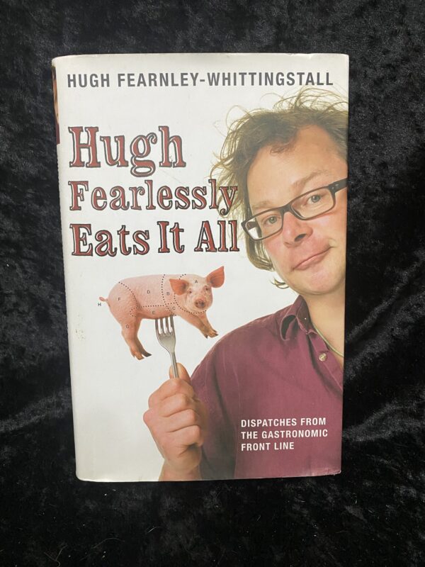 Hugh Fearlessly Eats it All: Dispatches from the Gastronomic Frontline by Hugh Fearnley-Whittingstall