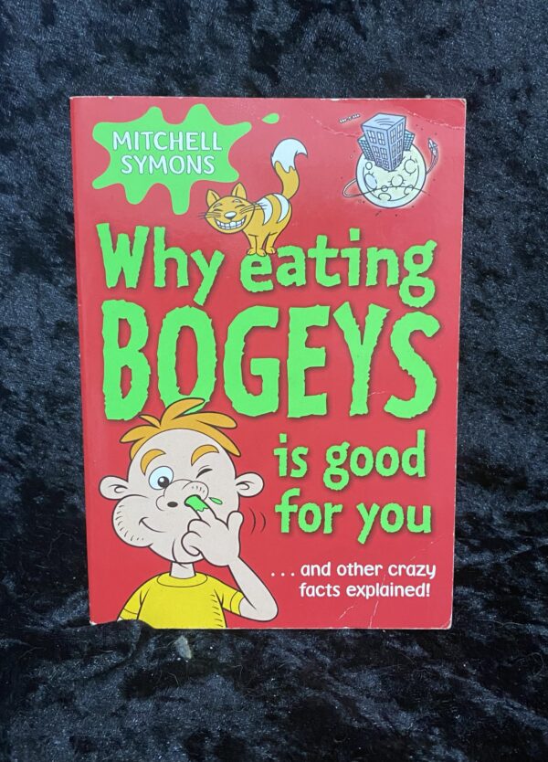 Why Eating Bogeys is Good For You by Mitchell Symons