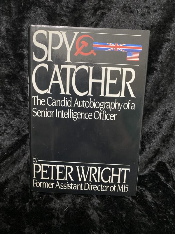 Spy Catcher by Peter Wright: The Candid Autobiography of a Senior Intelligence Officer