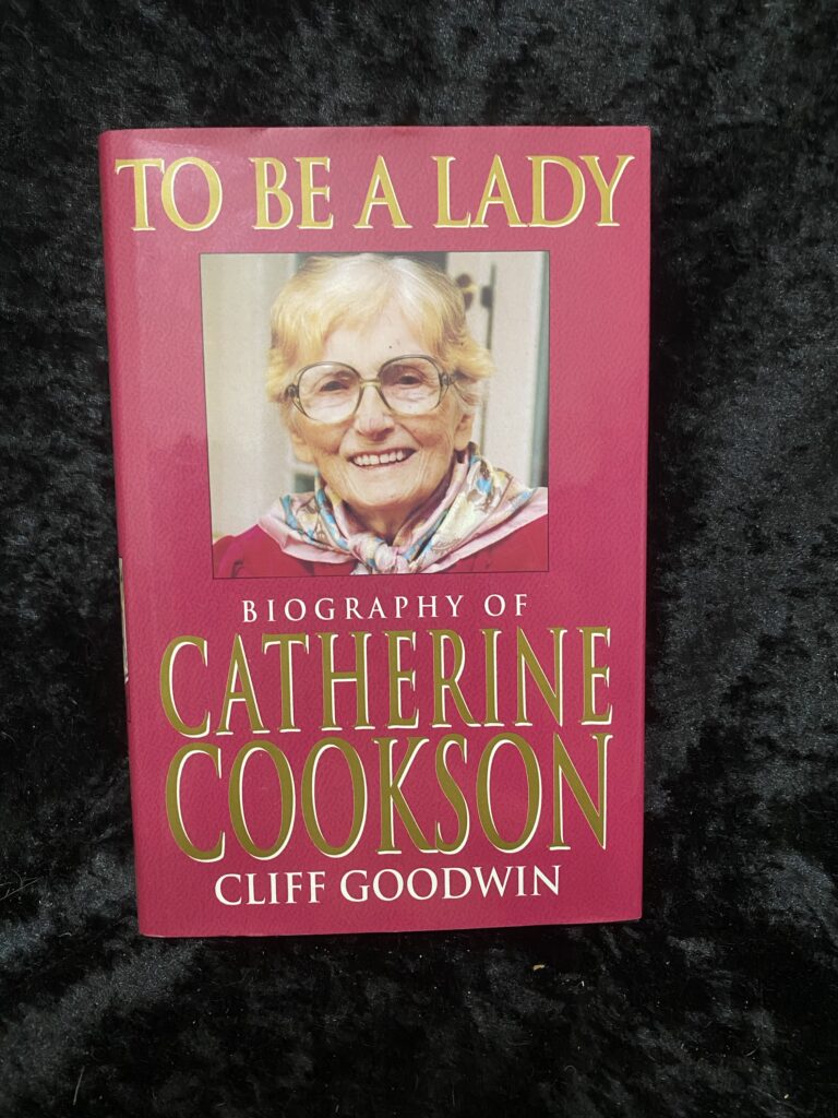 To Be A Lady, Biography of Catherine Cookson by Cliff Goodwin
