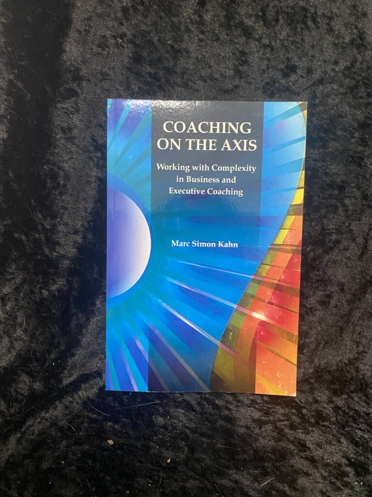 Coaching on the Axis: Working with Complexity in Business and Executive Coaching by Marc Simon Kahn
