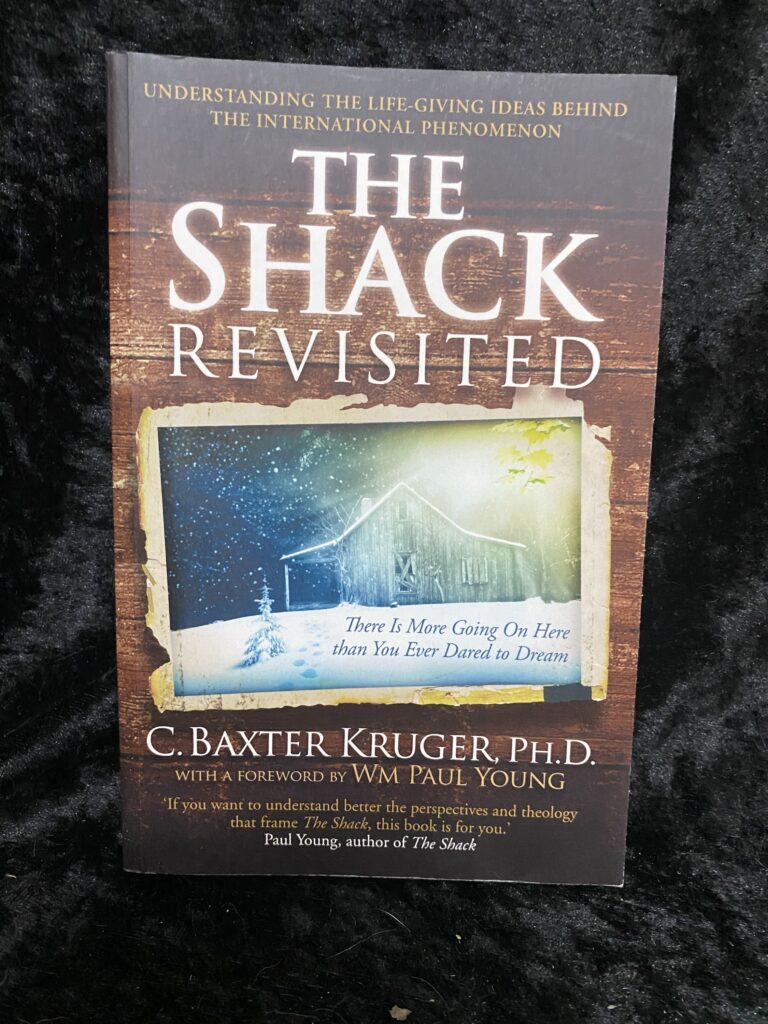 The Shack Revisited: There Is More Going On Here than You Ever Dared to Dream by C. Baxter Kruger