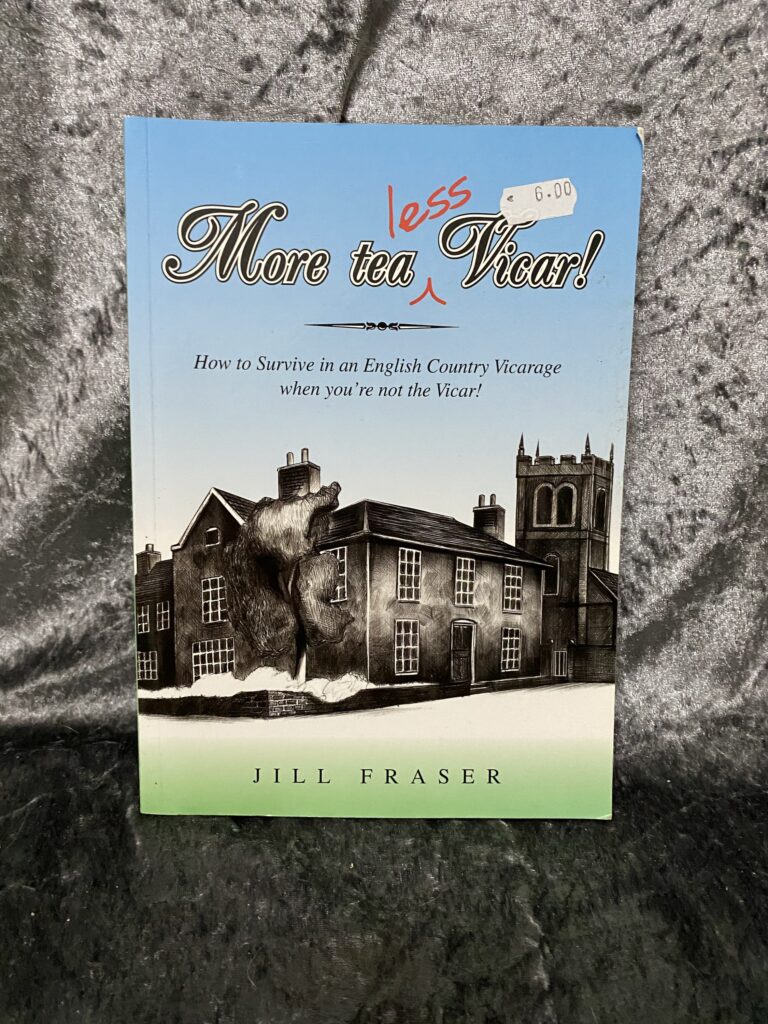 More Tea Less Vicar! How to Survive in an English Country Vicarage when You're Not the Vicar! by Jill Fraser