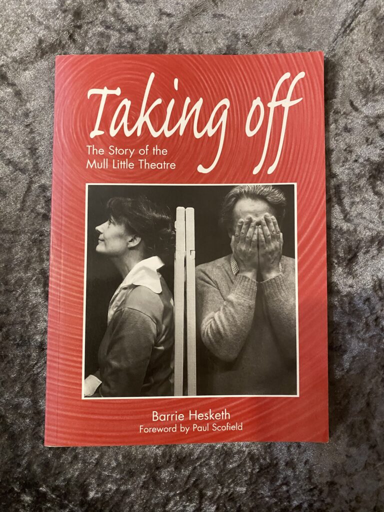 Taking Off: Story of the Mull Little Theatre by Barrie Hesketh