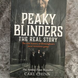 Peaky Blinders: The Real Story by Carl Chinn