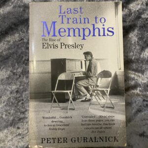 Last Train to Memphis: The Rise of Elvis Presley by Peter Guralnick