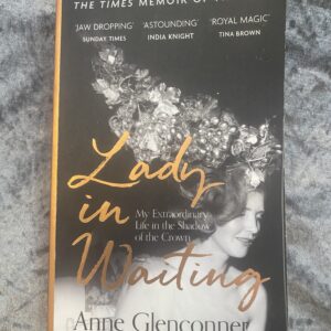 Lady In Waiting: : My Extraordinary Life in the Shadow of the Crown by Anne Glenconner