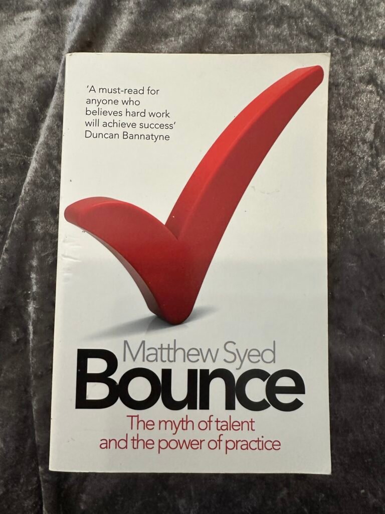 Bounce: The myth of talent and the power of practice by Matthew Syed